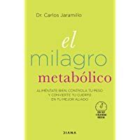 El milagro metabólico: Aliméntate bien- controla tu peso y convierte tu cuerpo en tu mejor aliado (Salud natural)